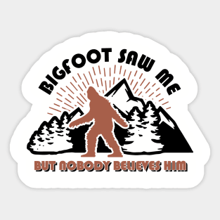Bigfoot Saw Me But Nobody Believes Him Funny Cryptid Hunter Sticker